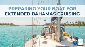 Preparing Your Boat for Extended Bahamas Cruising